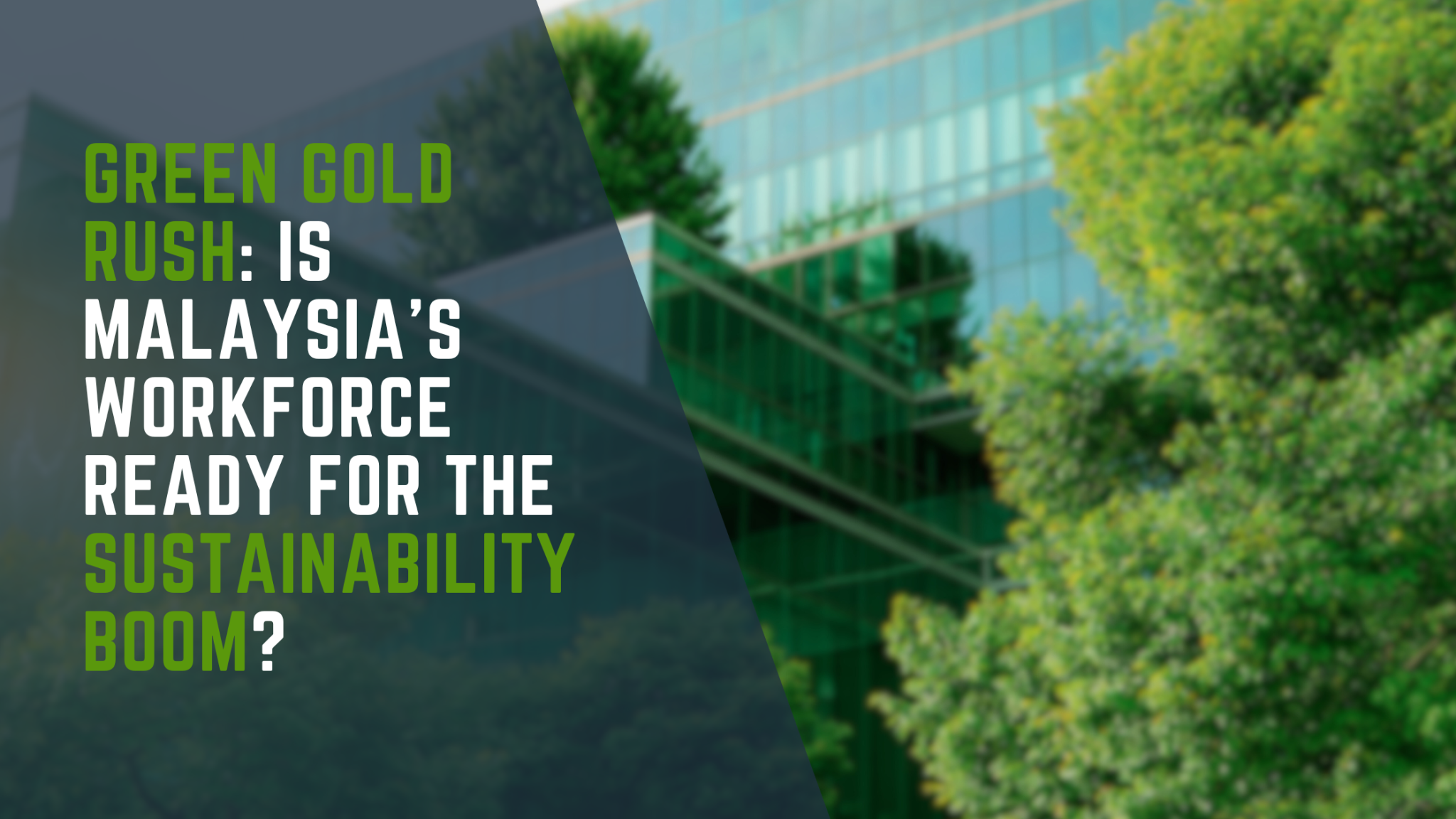 Green Gold Rush: Is Malaysia’s Workforce Ready for the Sustainability ...